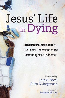 Friedrich Schleiermacher - Jesus' Life in Dying, Häftad