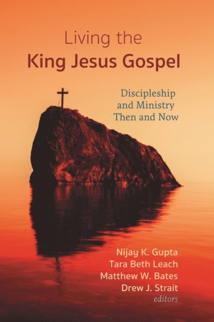 Drew J. Strait, Matthew W. Bates, Tara Beth Leach, Nijay K. Gupta - Living the King Jesus Gospel, E-bok