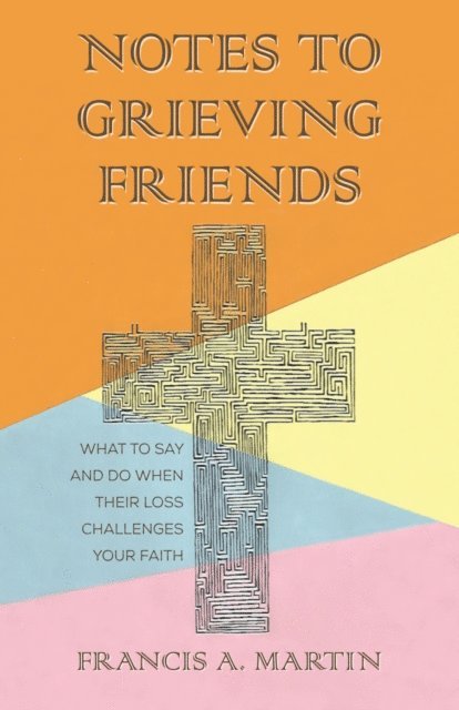 Francis A. Martin - Notes To Grieving Friends, E-bok