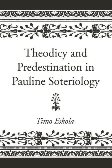 Timo Eskola - Theodicy and Predestination in Pauline Soteriology, E-bok