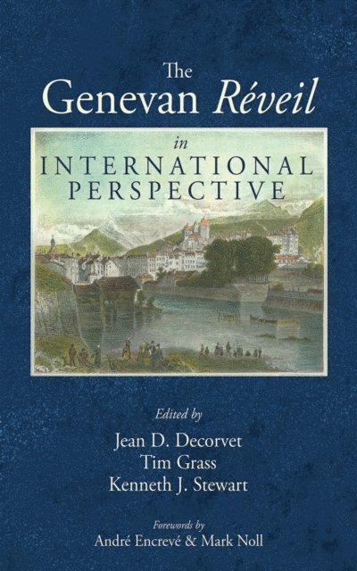 Kenneth J. Stewart, Tim Grass, Jean D. Decorvet - Genevan Reveil in International Perspective, E-bok