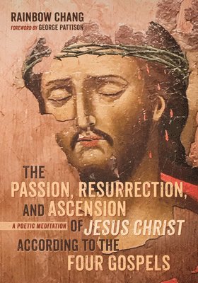 Rainbow Chang - Passion, Resurrection, and Ascension of Jesus Christ According to the Four Gospels, Häftad