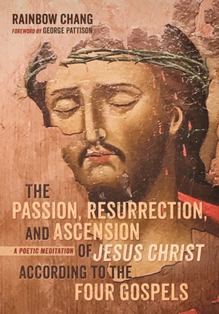 Rainbow Chang - Passion, Resurrection, and Ascension of Jesus Christ According to the Four Gospels, E-bok