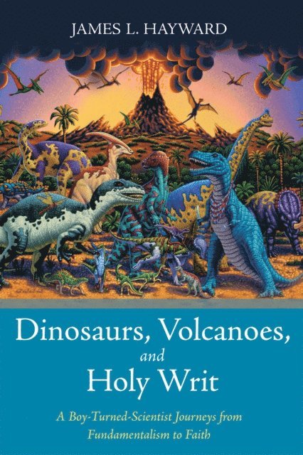 James L. Hayward - Dinosaurs, Volcanoes, and Holy Writ, E-bok