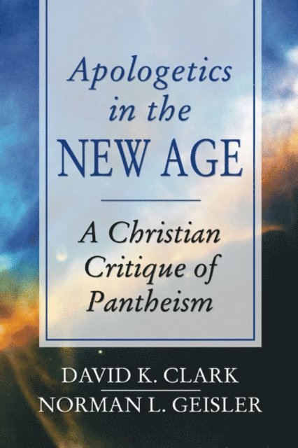 Norman L. Geisler, David K. Clark - Apologetics in the New Age, E-bok