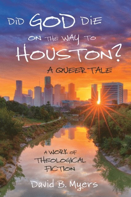David B. Myers - Did God Die on the Way to Houston? A Queer Tale, E-bok