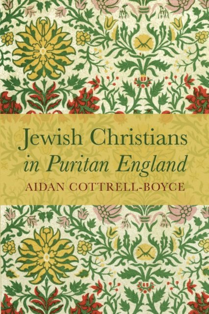 Aidan Cottrell-Boyce - Jewish Christians in Puritan England, E-bok