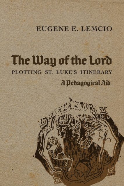 Eugene E. Lemcio - Way of the Lord: Plotting St. Luke's Itinerary, E-bok