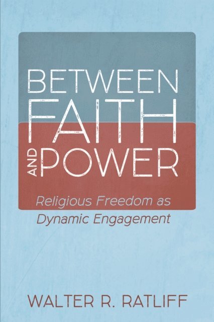 Walter R. Ratliff - Between Faith and Power, E-bok