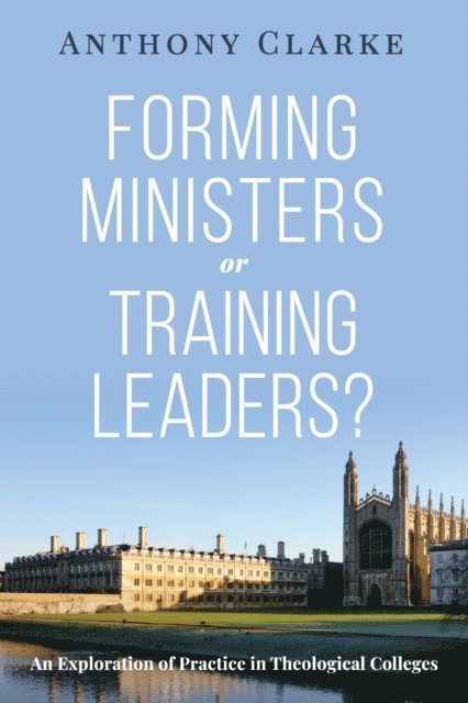 Anthony Clarke - Forming Ministers or Training Leaders?, E-bok
