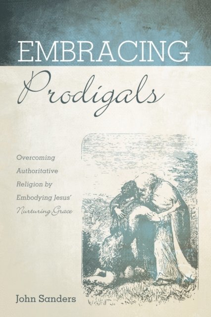 John Sanders - Embracing Prodigals, E-bok