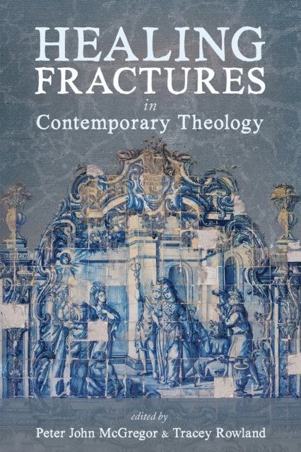 Tracey Rowland, Peter John McGregor - Healing Fractures in Contemporary Theology, E-bok
