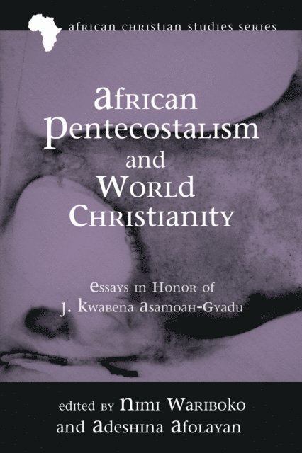 Adeshina Afolayan, Nimi Wariboko - African Pentecostalism and World Christianity, E-bok