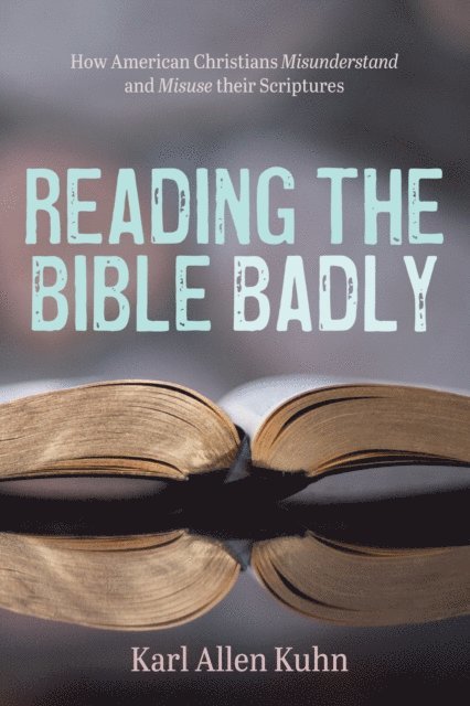 Karl Allen Kuhn - Reading the Bible Badly, E-bok
