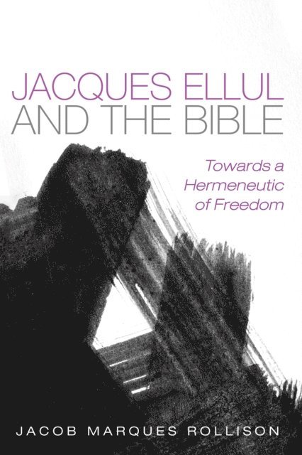 Jacob Marques Rollison - Jacques Ellul and the Bible, E-bok