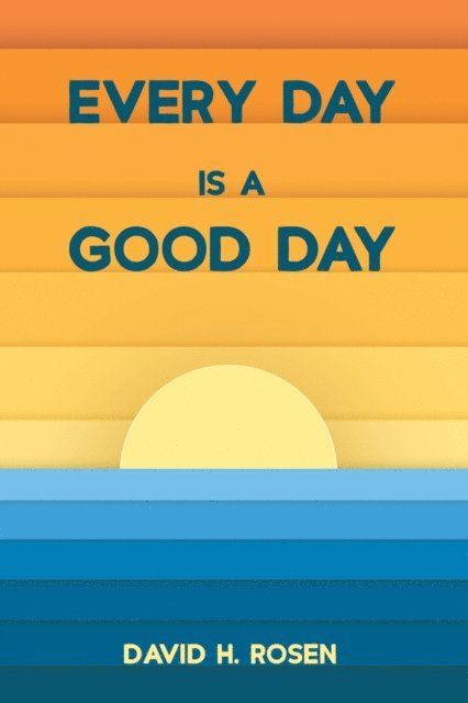 David H. Rosen - Every Day Is a Good Day, E-bok