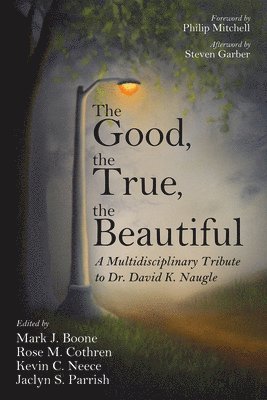 Mark J Boone, Rose M Cothren, Kevin C Neece, Jaclyn S Parrish - Good, the True, the Beautiful, Inbunden