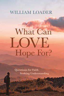 William Loader - What Can Love Hope For?, Häftad