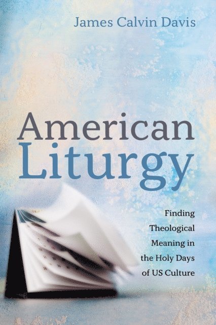 James Calvin Davis - American Liturgy, E-bok