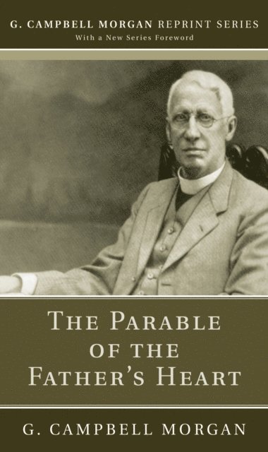 G. Campbell Morgan - Parable of the Father's Heart, E-bok