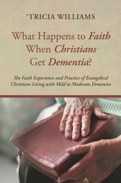 'Tricia Williams - What Happens to Faith When Christians Get Dementia?, E-bok