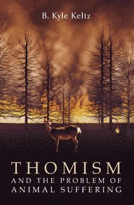 B Kyle Keltz - Thomism and the Problem of Animal Suffering, Häftad. Tillgänglighet: Lägg i varukorg
