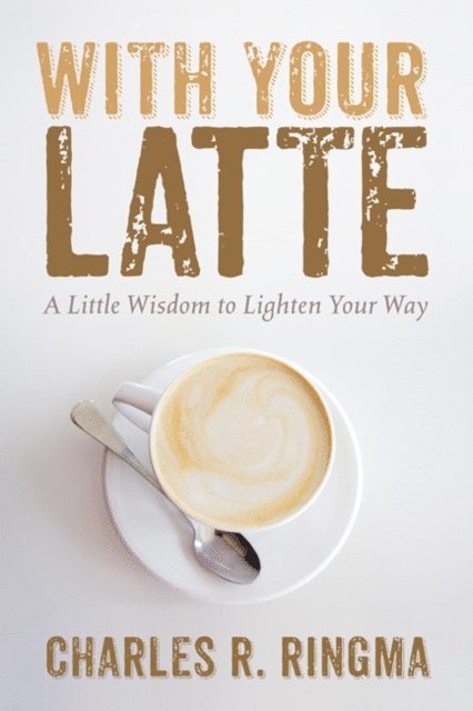 Charles R. Ringma - With Your Latte, E-bok. Tillgänglighet: Lägg i varukorg