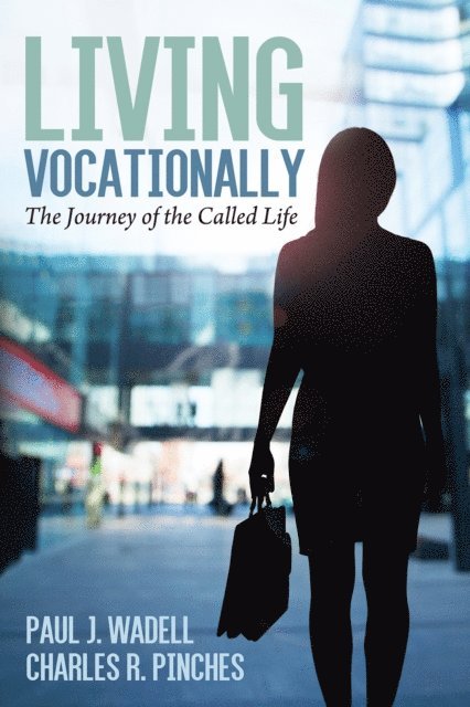 Charles R. Pinches, Paul J. Wadell - Living Vocationally, E-bok