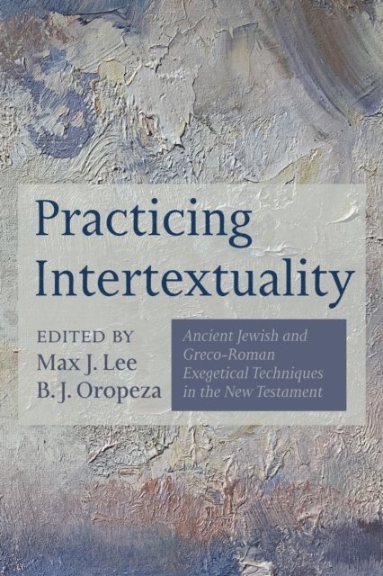 B. J. Oropeza, Max J. Lee - Practicing Intertextuality, E-bok