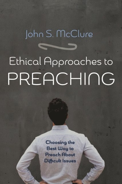 John S. McClure - Ethical Approaches to Preaching, E-bok