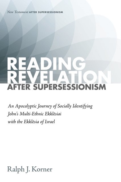 Ralph J. Korner - Reading Revelation After Supersessionism, E-bok