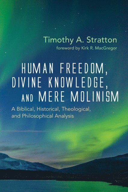 Timothy A. Stratton - Human Freedom, Divine Knowledge, and Mere Molinism, E-bok
