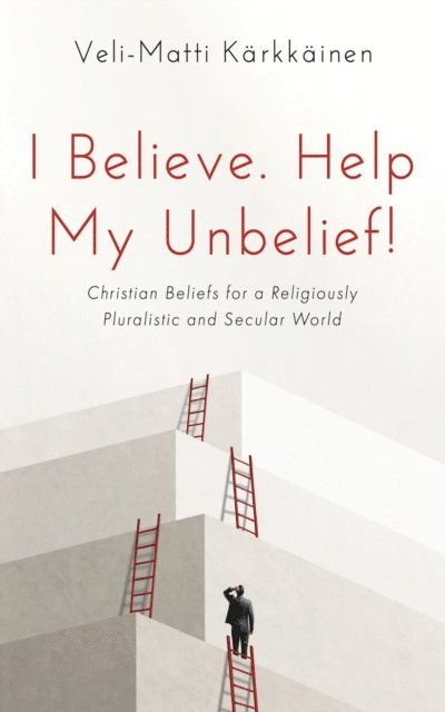 Veli-Matti Karkkainen - I Believe. Help My Unbelief!, E-bok