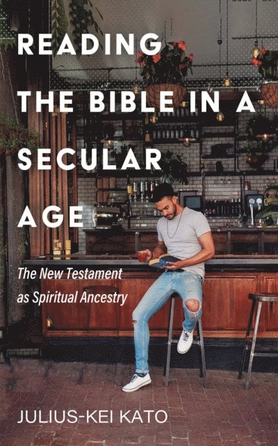 Julius-Kei Kato - Reading the Bible in a Secular Age, E-bok