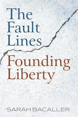 Sarah Bacaller - Fault Lines Founding Liberty, Inbunden. Tillgänglighet: Lägg i varukorg