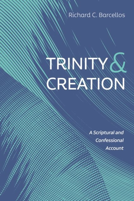 Richard C. Barcellos - Trinity and Creation, E-bok