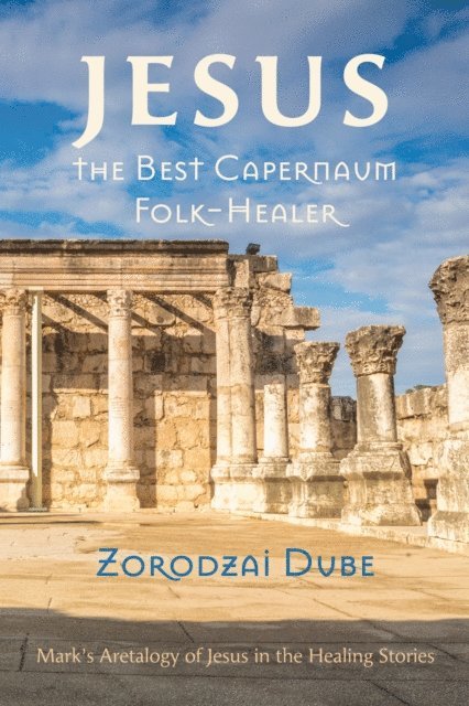 Zorodzai Dube - Jesus, the Best Capernaum Folk-Healer, E-bok