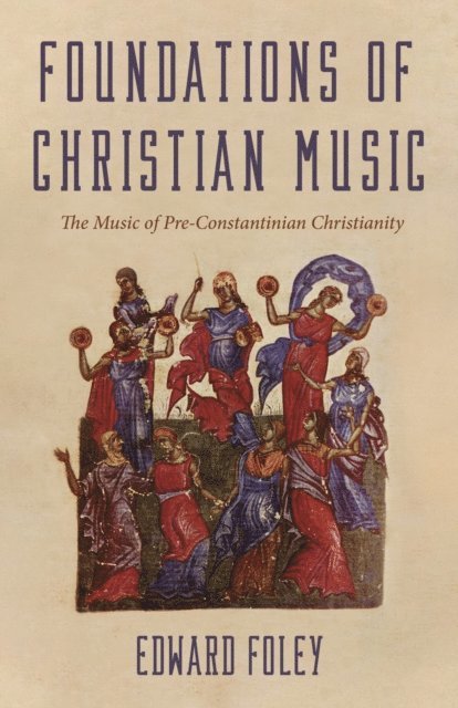 Edward Foley - Foundations of Christian Music, E-bok