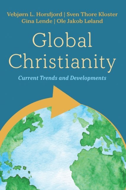 Ole Jakob Loland, Gina Lende, Sven Thore Kloster, Vebjorn L. Horsfjord - Global Christianity, E-bok