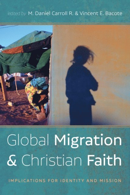 Vincent E. Bacote, M. Daniel Carroll R. - Global Migration and Christian Faith, E-bok