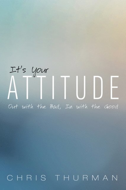 Chris Thurman - It's Your Attitude, E-bok