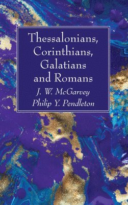 J W McGarvey, Philip Y Pendleton - Thessalonians, Corinthians, Galatians and Romans, Inbunden