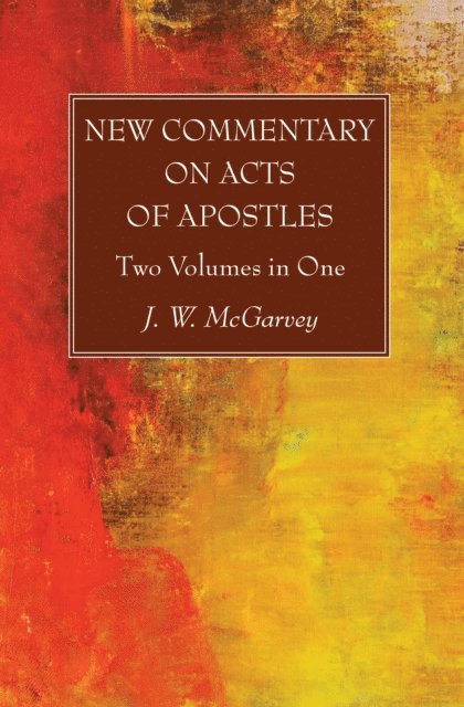 J. W. McGarvey - New Commentary on Acts of Apostles, E-bok