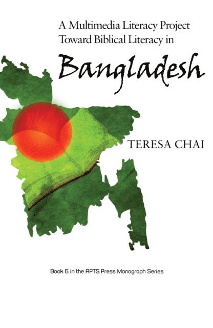 Teresa Chai - Multimedia Literacy Project Toward Biblical Literacy in Bangladesh, E-bok