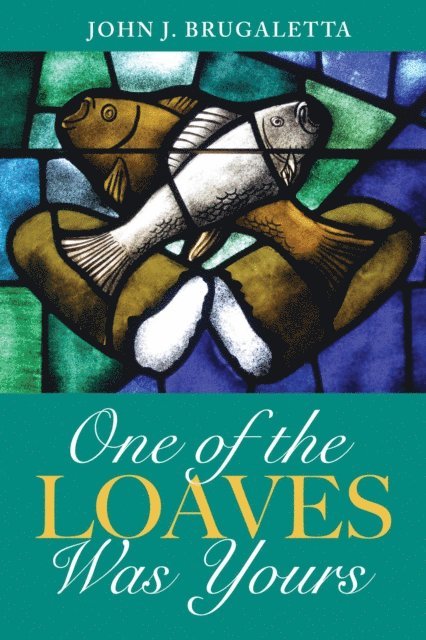 John J. Brugaletta - One of the Loaves Was Yours, E-bok