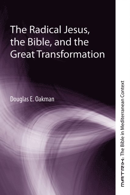 Douglas E. Oakman - Radical Jesus, the Bible, and the Great Transformation, E-bok