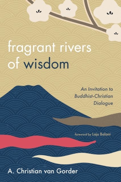 A. Christian van Gorder - Fragrant Rivers of Wisdom, E-bok