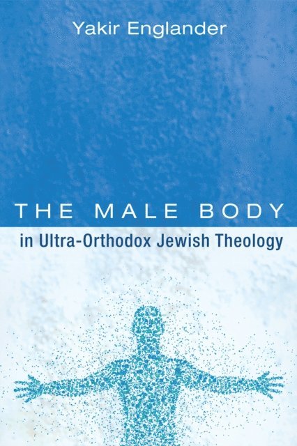 Yakir Englander - Male Body in Ultra-Orthodox Jewish Theology, E-bok