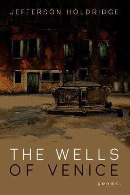 Jefferson Holdridge - Wells of Venice, Inbunden