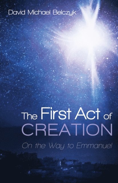 David Michael Belczyk - First Act of Creation, E-bok